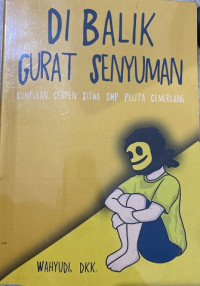 Image of Di Balik Gurat Senyuman : Kumpulan Cerpen Siswa SMP Pelita Cemerlang