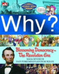 Image of Why? Blossoming Democracy-The Revolution Era = Masa Revolusi dan Perkembangan Demokrasi