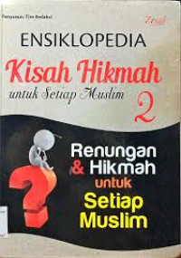 Image of Ensiklopedia kisah hikmah untuk setiap Muslim jilid 2 : Renungan dan hikmah untuk setiap Muslim