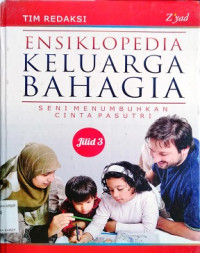 Image of Ensiklopedia keluarga bahagia jilid 3 : Seni menumbuhkan cinta pasutri
