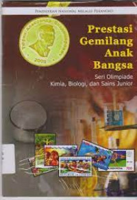 Image of Prestasi Gemilang Anak Bangsa:Seri Olimpiade kimia, biologi, dan sains junior
